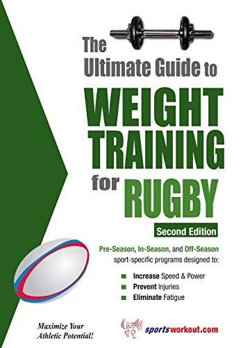 The Ultimate Guide to Weight Training for Rugby: 2nd Edtion (Ultimate Guide to Weight Training: Rugby)